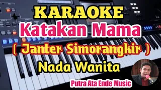 Karaoke KATAKAN MAMA//Janter Simorangkir - Nada Wanita