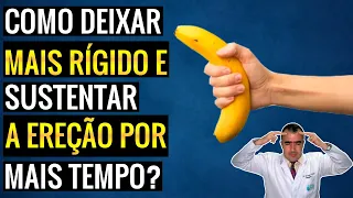 Como deixar o PÊNIS mais rígido e sustentar a EREÇÃO por mais tempo?