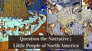 Question the Narrative | Little People of North America