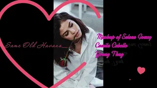 Same Old Havana    Mashup of Selena Gomez Camila Cabello Young Thug