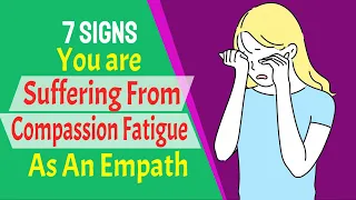 7 Signs You're Suffering From Compassion Fatigue As An Empath