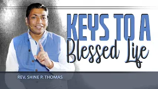 Keys to a Blessed Life | How to have a blessed life? | 1 Peter 3:8-12 | Shine Thomas