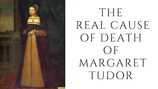 The REAL Cause Of Death Of Margaret Tudor