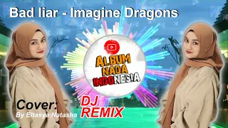 Bad liar - Imagine Dragons Cover By Eltasya Natasha - DJ REMIX VIRAL TIK TOK