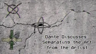 Dante Discusses: Separating the Art from the Artist