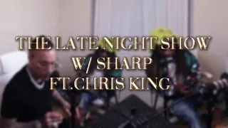 LATE NIGHTS WITH SHARP FT:CHRIS KING ... LETS ADDRESS THE BS!!!!