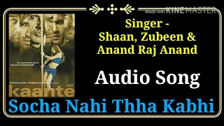 Socha Nahi Thha Kabhi | Kaante | Shaan, Zubeen & Anand Raj Anand
