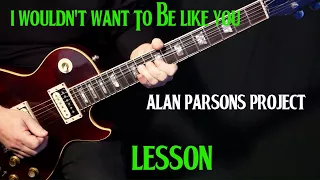 how to play "I  Wouldn't Want To Be Like You" on guitar by the Alan Parsons Project | LESSON