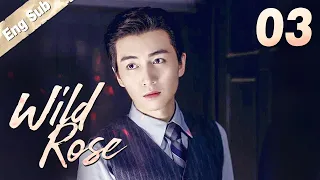 [Eng Sub] Wild Rose EP 03 (Chen Xiao, Yang Zishan) | 红蔷薇