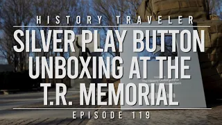 Silver Play Button Unboxing at the Teddy Roosevelt Memorial | History Traveler Episode 119