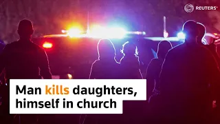 Man kills daughters, self in California church shooting