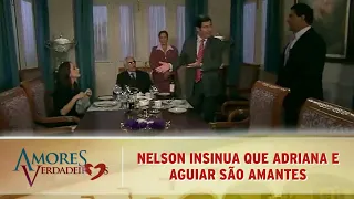 Amores Verdadeiros - Nelson insinua que Adriana e Aguiar são amantes