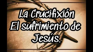 La crucifixión de Jesus el sufrimiento y muerte del Maestro desde el punto de vista medico.