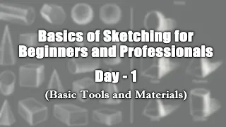 Basics of Sketching for Beginners and Professionals - Day 1 | Basic Drawing Tools and Materials