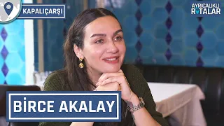 Kapalıçarşı Sohbetleri: Birce Akalay | Ayrıcalıklı Rotalar