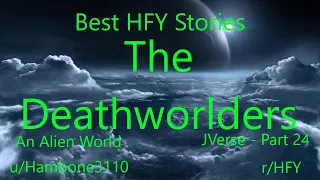 Best HFY Reddit Stories: The Deathworlders: An Alien World (JVerse - Part 24)