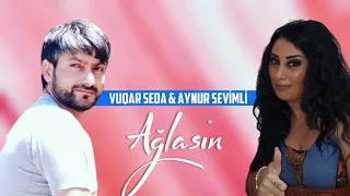 Vuqar Seda & Aynur Sevimli - Meni Gören Ağlasin 2022 Yeni