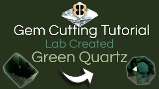 Gem Cutting Tutorial: Cutting Lab Created Green Quartz