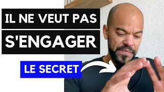 Il ne veut pas s'engager : le secret pour le faire changer...