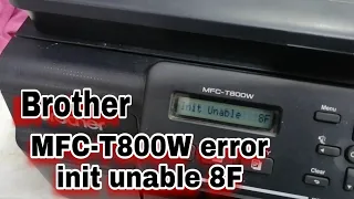 Brother MFC-T800W error Init Unable 8F