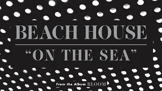 On the Sea - Beach House (OFFICIAL AUDIO)