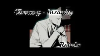 Circus-p - Insanity /  Remix