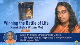 Winning the Battle of Life (Kurukshetra Within Me) - Part I | Swami Smaranananda Giri