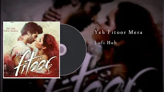 Yeh Fitoor Mera | Fitoor | Arijit Singh | Lofi Remake | LofiHub