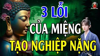 3 LỖI CỦA MIỆNG tạo nghiệp rất nặng TUYỆT ĐỐI ĐỪNG BAO GIỜ NÓI RA - Lời Phật Dạy