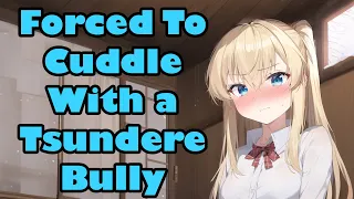 Forced to Cuddle With a Tsundere Bully [F4M] [Enemies to Lovers] [Cuddling]  [Kissing] [ASMR]