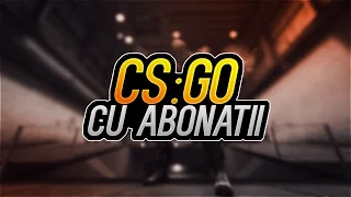 CS:GO CU ABONATII ?!