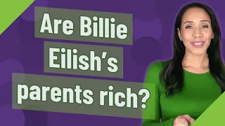 Are Billie Eilish's parents rich?