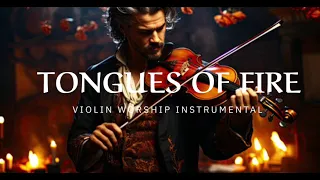 TONGUES OF FIRE / PROPHETIC WARFARE INSTRUMENTAL / WORSHIP MUSIC /INTENSE VIOLIN WORSHIP