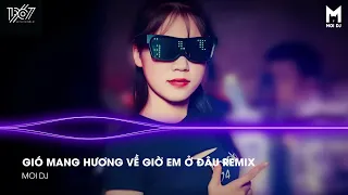 Gió Remix (JANK) - Gió Mang Hương Về Giờ Em Ở Đâu - Nhạc Hot TikTok Hiện Nay