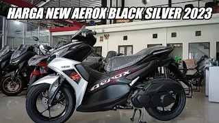 NEW AEROX 155 BLACK SILVER 2023! BERAPA HARGA TERBARU SAAT INI?