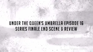 Under The Queen's Umbrella Episode 16 Series Finale Review @KPopEntertainment92