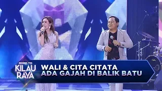 Wali ft Cita Citata, Makin Malem Makin Yahut [Ada Gajah di Balik Batu] - RTKR (16/12)