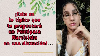 ¡Esto es lo típico que te preguntará un Psicópata Narcisista en una discusión!