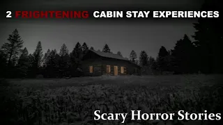 2 FRIGHTENING Cabin Stay Experiences | Scary Horror Stories (Headphones Recommended)