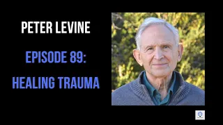 Episode 89: Peter Levine - Healing Trauma