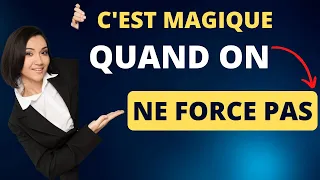 C'est magique quand on ne force pas dans la vie ¦¦ Wu Wei : L'art de ne pas forcer .