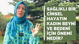 SAĞLIKLI BİR CİNSEL HAYATIN KADIN BEYNİ VE BEDENİ İÇİN ÖNEMİ NEDİR? |Hatice Kubra Tongar