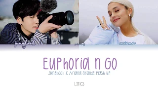 Jungkook x Ariana Grande - EUPHORIA n' GO Lyrics Video MASH-UP