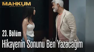 Hikayenin sonunu ben yazacağım - Mahkum 23. Bölüm