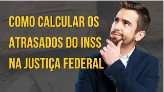 Como calcular os atrasados do INSS - Valor da causa e liquidação de sentença