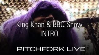 King Khan & BBQ Show  - Intro - Pitchfork Live