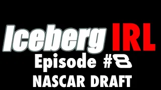 Iceberg IRL #8 - NASCAR Driver Draft