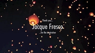 JACQUE FRESCO - A Story of Change