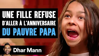 Une Fille Refuse D'aller À L'anniversaire DU PAUVRE PAPA | Dhar Mann Studios