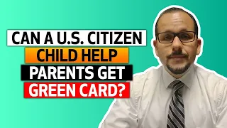 Can a U S  Citizen child help parents get a green card?